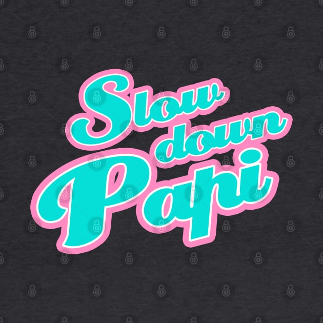 Slow Down Papi by ThatPopLife